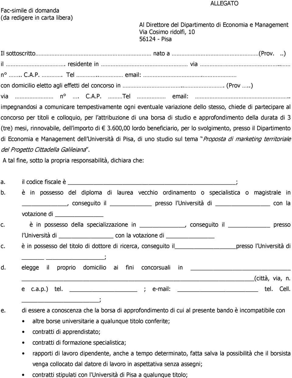 . impegnandosi a comunicare tempestivamente ogni eventuale variazione dello stesso, chiede di partecipare al concorso per titoli e colloquio, per l attribuzione di una borsa di studio e