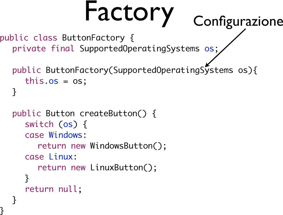 ButtonFactory(SupportedOperatingSystems os){ this.