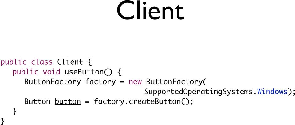 ButtonFactory( SupportedOperatingSystems.