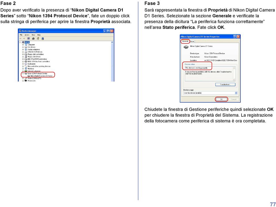 Selezionate la sezione Generale e verificate la presenza della dicitura La periferica funziona correttamente nell area Stato periferica. Fate click OK.