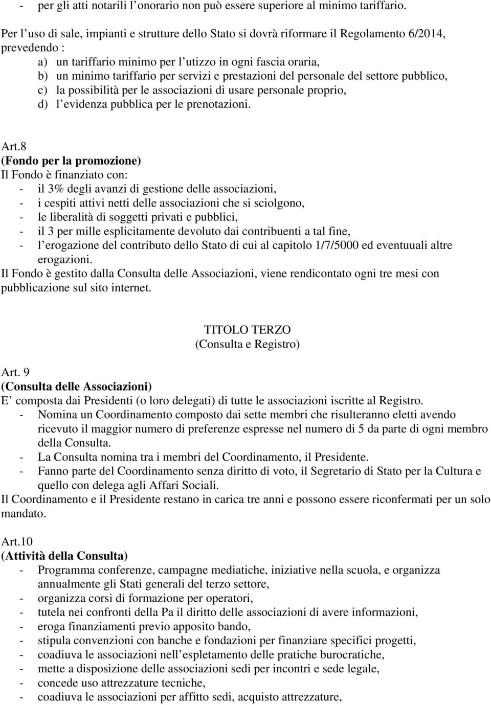 servizi e prestazioni del personale del settore pubblico, c) la possibilità per le associazioni di usare personale proprio, d) l evidenza pubblica per le prenotazioni. Art.