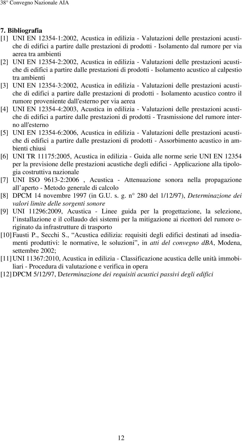 UNI EN 12354-3:2002, Acustica in edilizia - Valutazioni delle prestazioni acustiche di edifici a partire dalle prestazioni di prodotti - Isolamento acustico contro il rumore proveniente dall'esterno