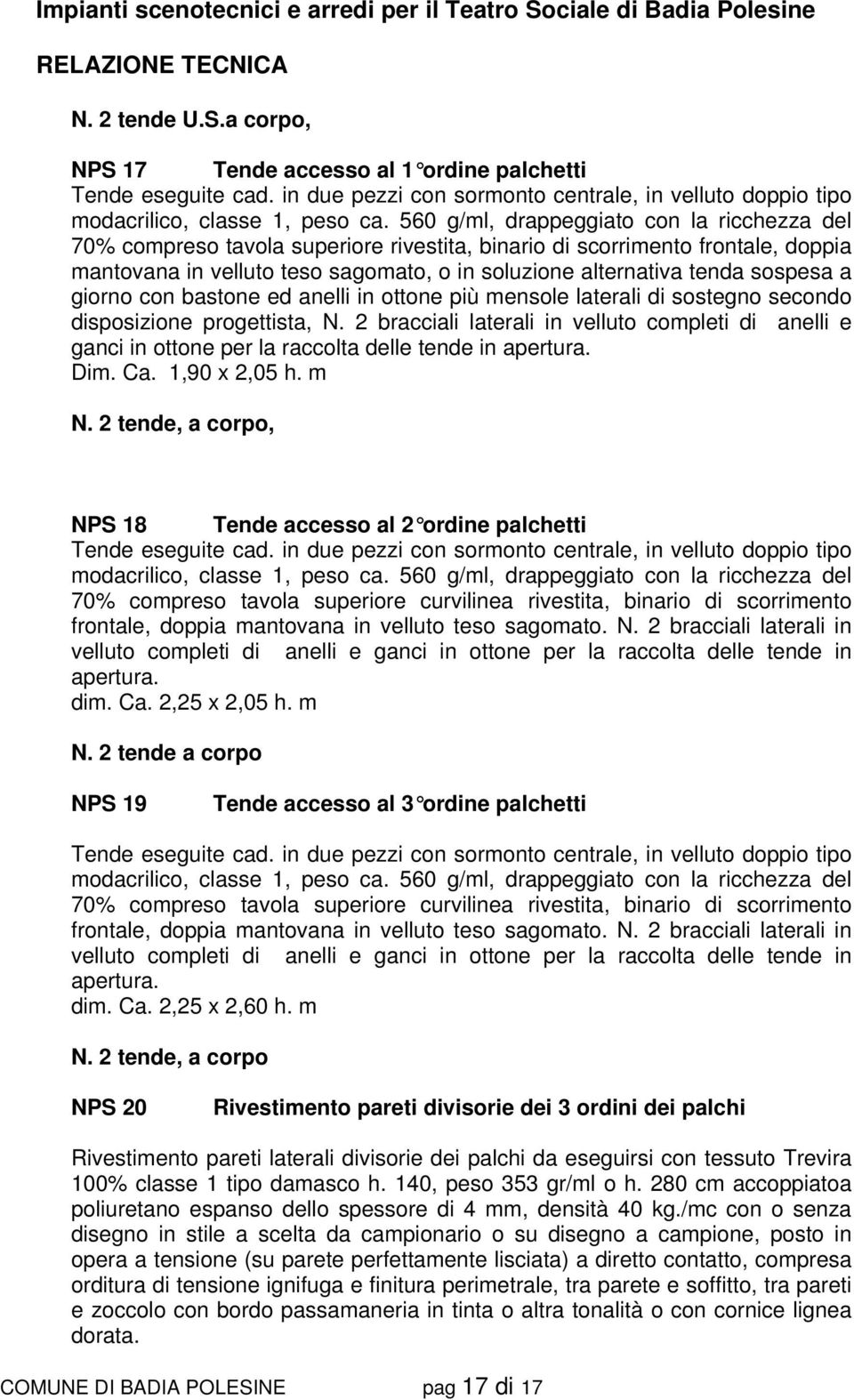 sospesa a giorno con bastone ed anelli in ottone più mensole laterali di sostegno secondo disposizione progettista, N.