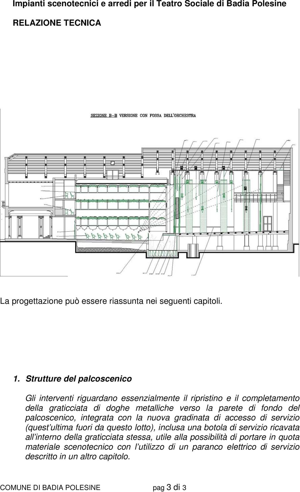 parete di fondo del palcoscenico, integrata con la nuova gradinata di accesso di servizio (quest ultima fuori da questo lotto), inclusa una botola di