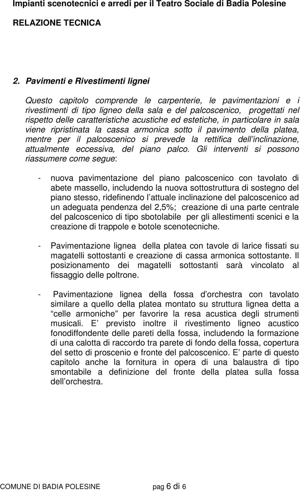 inclinazione, attualmente eccessiva, del piano palco.