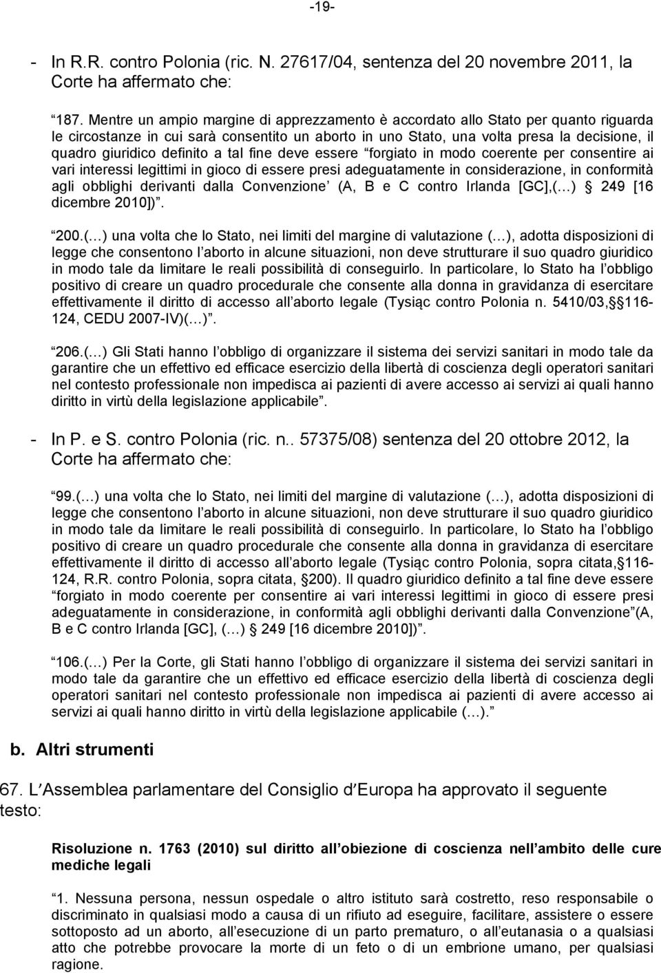 definito a tal fine deve essere forgiato in modo coerente per consentire ai vari interessi legittimi in gioco di essere presi adeguatamente in considerazione, in conformità agli obblighi derivanti