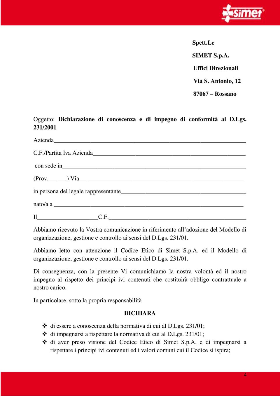 Abbiamo ricevuto la Vostra comunicazione in riferimento all adozione del Modello di organizzazione, gestione e controllo ai sensi del D.Lgs. 231/01.