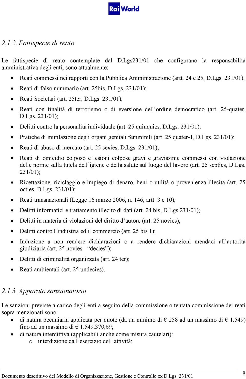 25bis, D.Lgs. 231/01); Reati Societari (art. 25ter, D.Lgs. 231/01); Reati con finalità di terrorismo o di eversione dell ordine democratico (art. 25-quater, D.Lgs. 231/01); Delitti contro la personalità individuale (art.