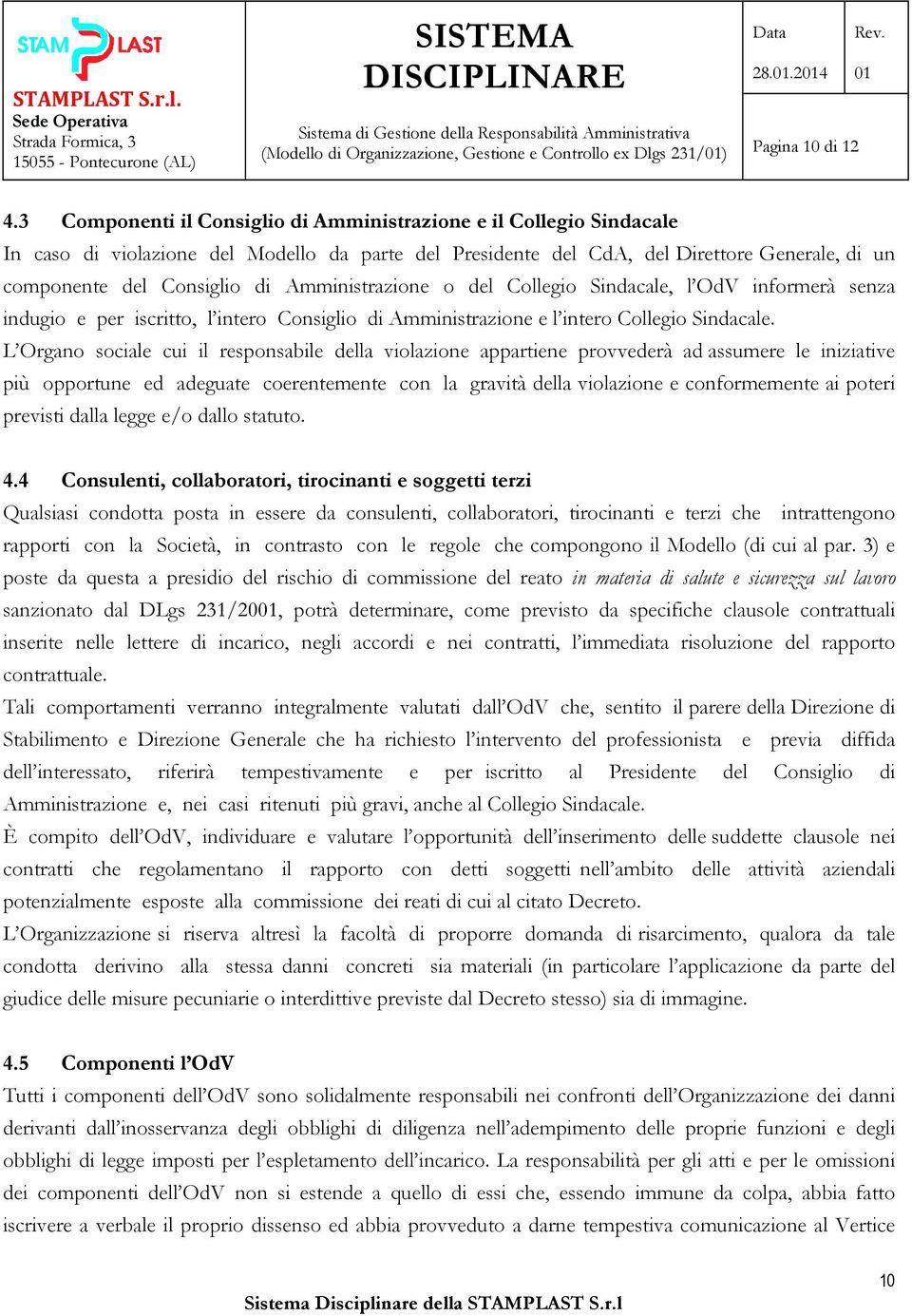 Amministrazione o del Collegio Sindacale, l OdV informerà senza indugio e per iscritto, l intero Consiglio di Amministrazione e l intero Collegio Sindacale.