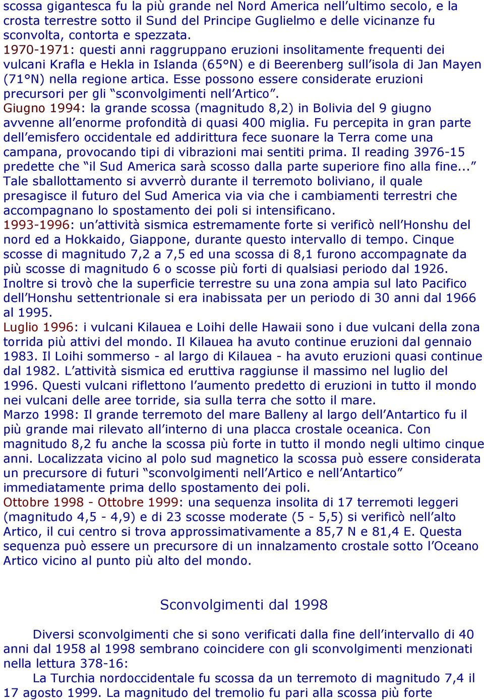 Esse possono essere considerate eruzioni precursori per gli sconvolgimenti nell Artico.