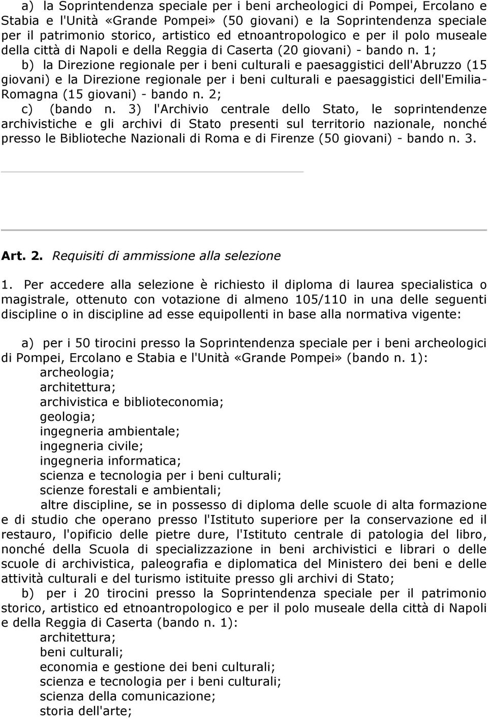 1; b) la Direzione regionale per i beni culturali e paesaggistici dell'abruzzo (15 giovani) e la Direzione regionale per i beni culturali e paesaggistici dell'emilia- Romagna (15 giovani) - bando n.