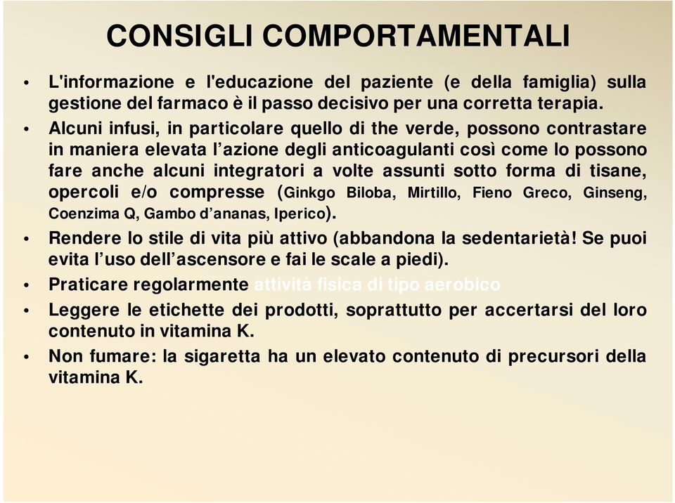 di tisane, opercoli e/o compresse (Ginkgo Biloba, Mirtillo, Fieno Greco, Ginseng, Coenzima Q, Gambo d ananas, Iperico). Rendere lo stile di vita più attivo (abbandona la sedentarietà!