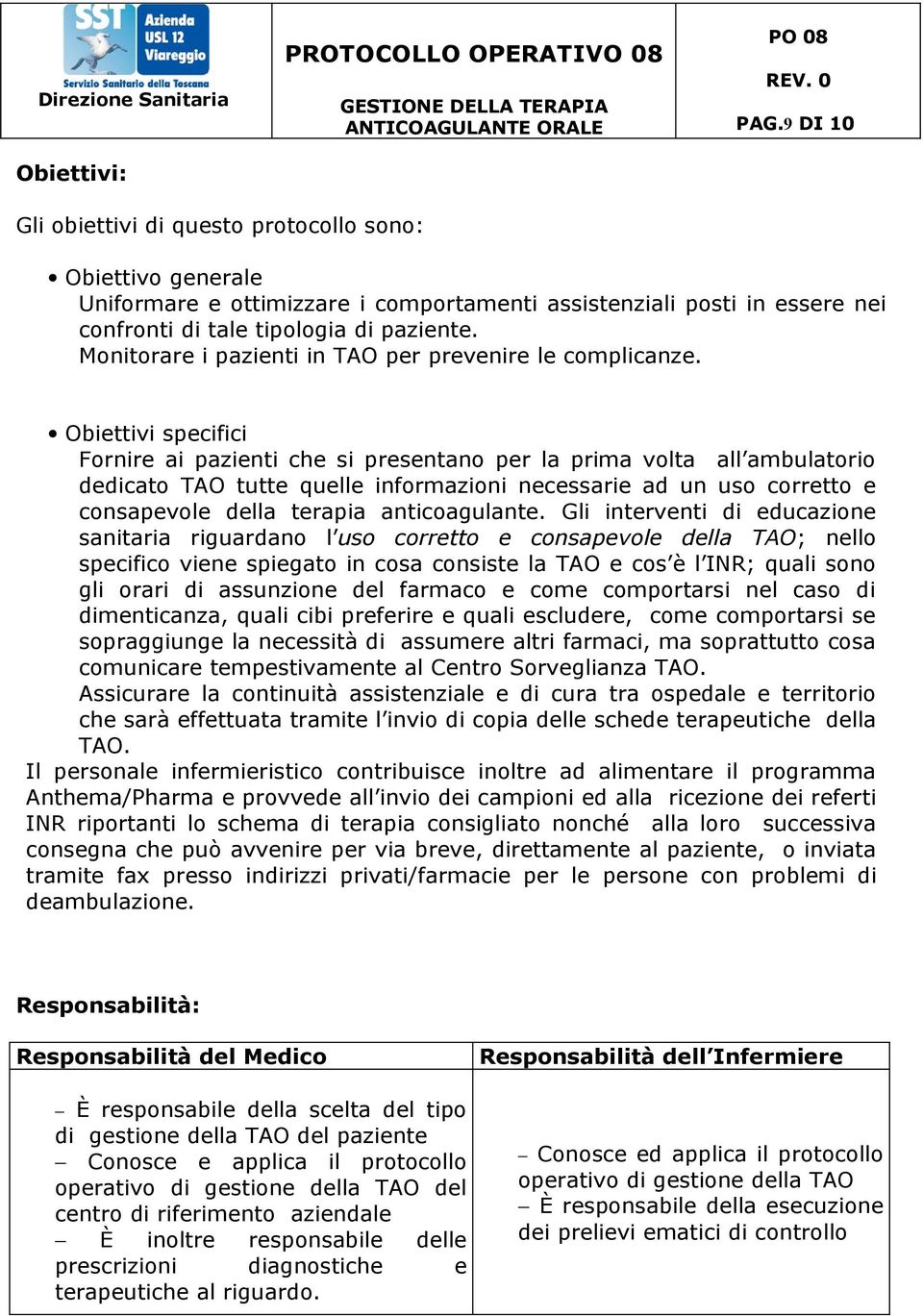 Obiettivi specifici Fornire ai pazienti che si presentano per la prima volta all ambulatorio dedicato TAO tutte quelle informazioni necessarie ad un uso corretto e consapevole della terapia