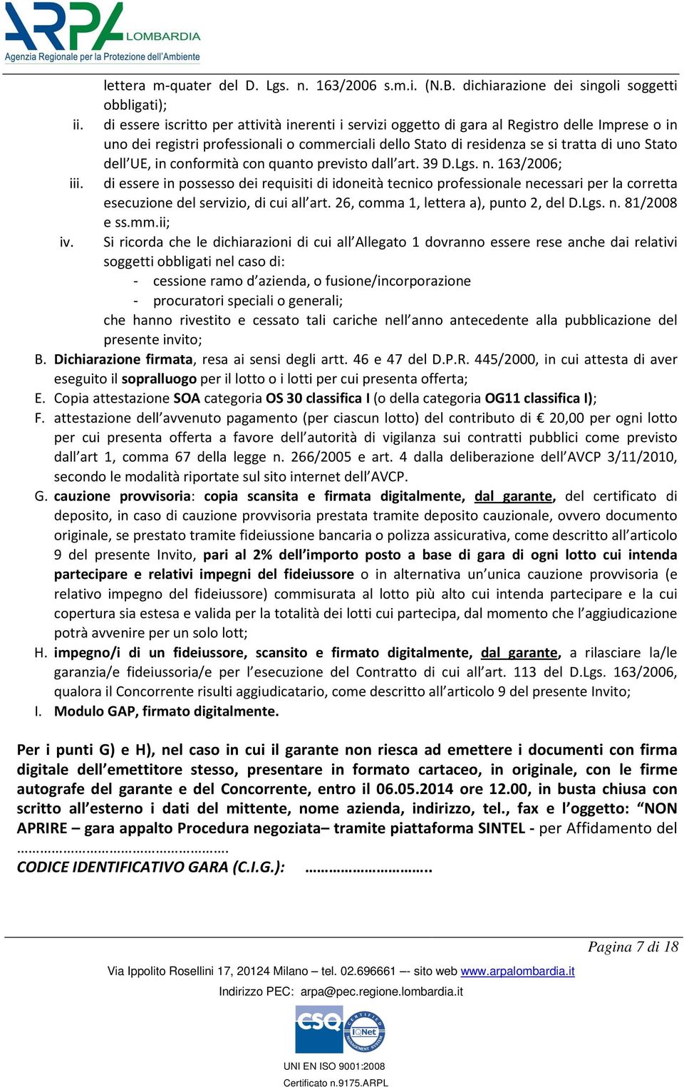 UE, in conformità con quanto previsto dall art. 39 D.Lgs. n. 163/2006; iii.