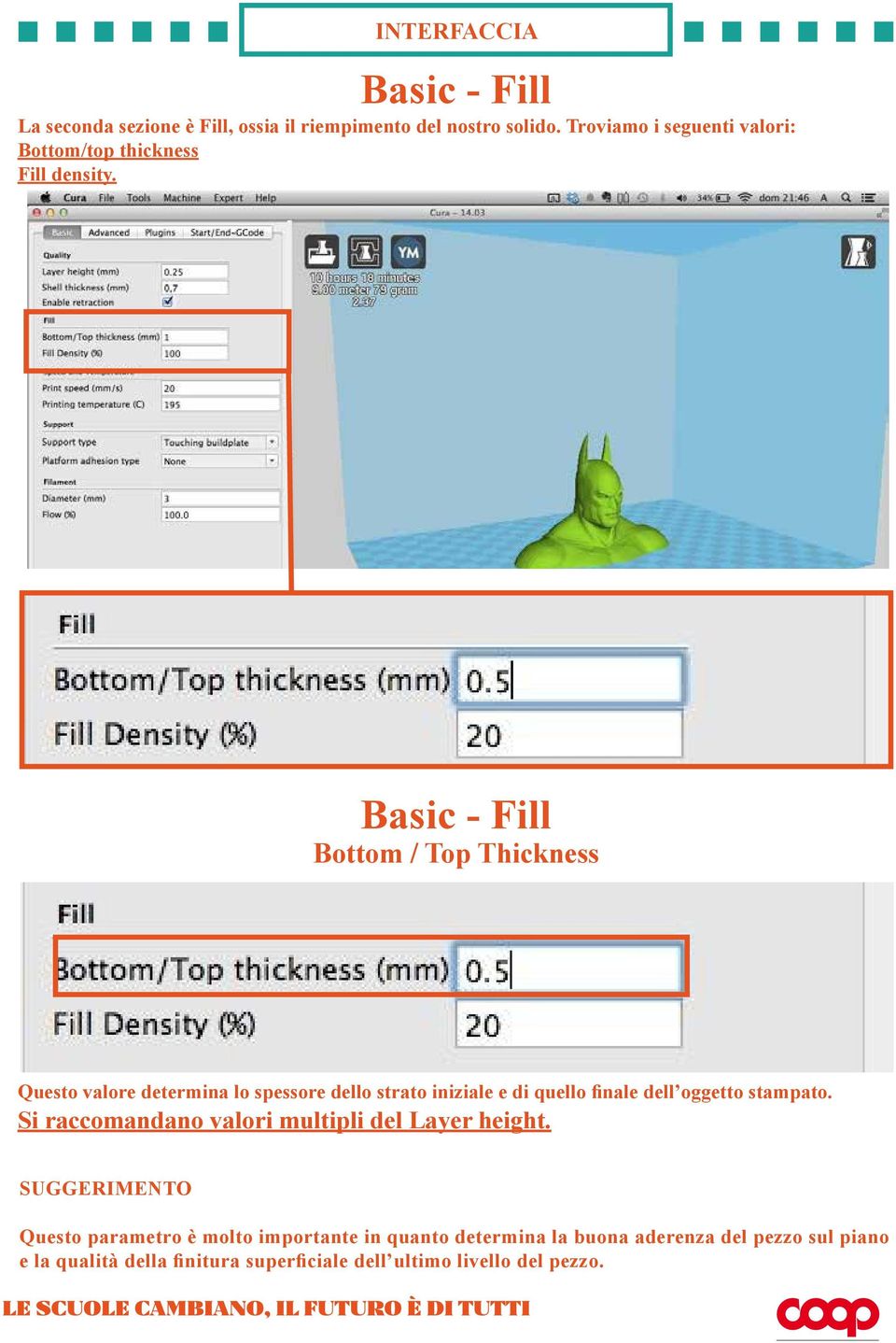 Basic - Fill Bottom / Top Thickness Questo valore determina lo spessore dello strato iniziale e di quello finale dell oggetto