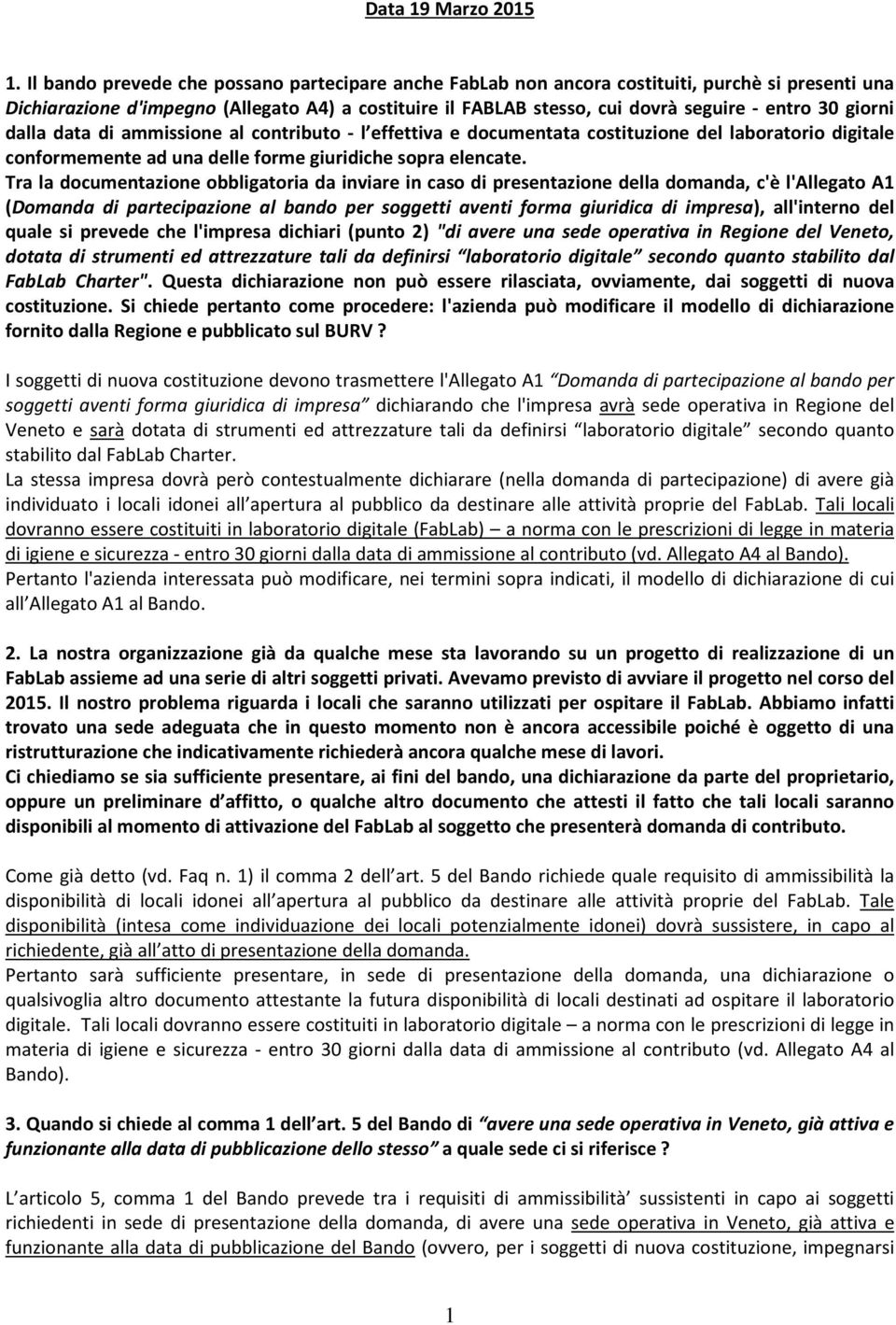 giorni dalla data di ammissione al contributo - l effettiva e documentata costituzione del laboratorio digitale conformemente ad una delle forme giuridiche sopra elencate.