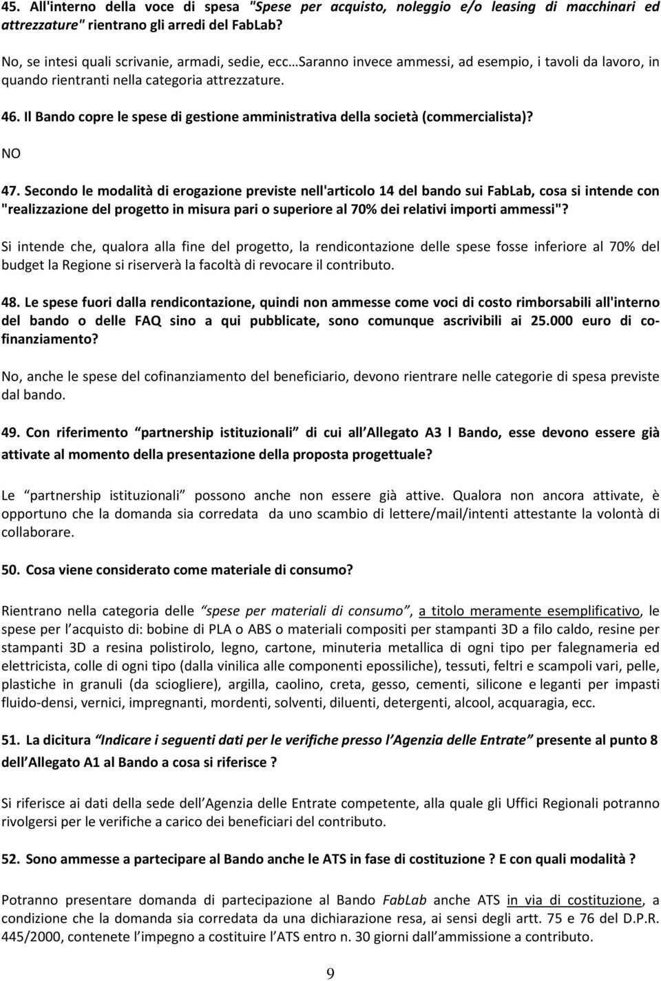 Il Bando copre le spese di gestione amministrativa della società (commercialista)? NO 47.