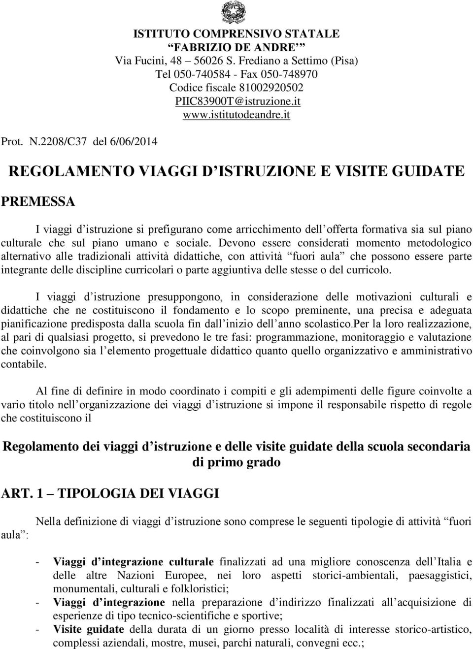 it REGOLAMENTO VIAGGI D ISTRUZIONE E VISITE GUIDATE PREMESSA I viaggi d istruzione si prefigurano come arricchimento dell offerta formativa sia sul piano culturale che sul piano umano e sociale.