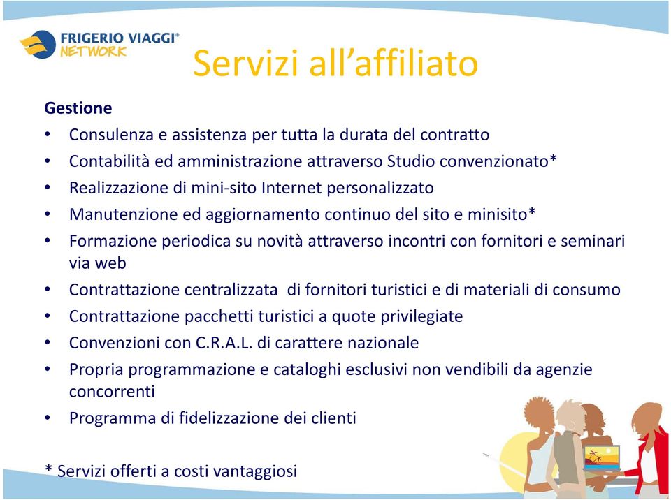 via web Contrattazione centralizzata di fornitori turistici e di materiali di consumo Contrattazione pacchetti turistici a quote privilegiate Convenzioni con C.R.A.L.