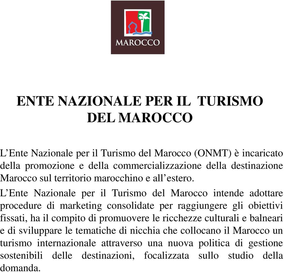 L Ente Nazionale per il Turismo del Marocco intende adottare procedure di marketing consolidate per raggiungere gli obiettivi fissati, ha il compito di