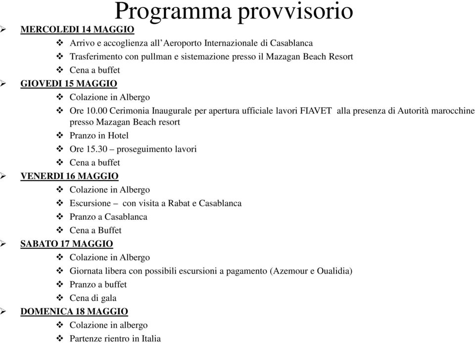 00 Cerimonia Inaugurale per apertura ufficiale lavori FIAVET alla presenza di Autorità marocchine presso Mazagan Beach resort Pranzo in Hotel Ore 15.