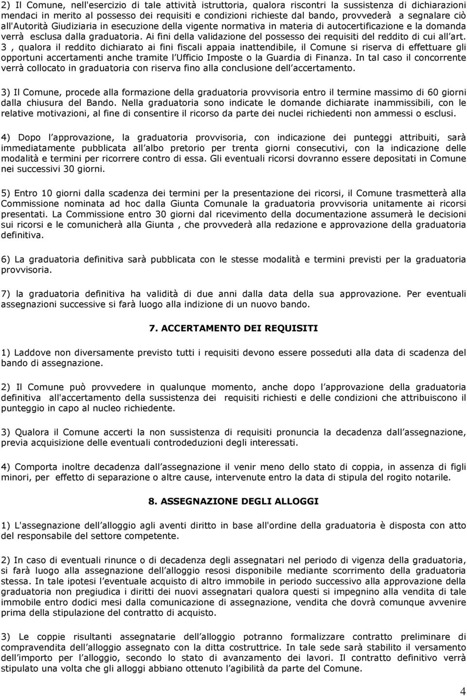 Ai fini della validazione del possesso dei requisiti del reddito di cui all art.