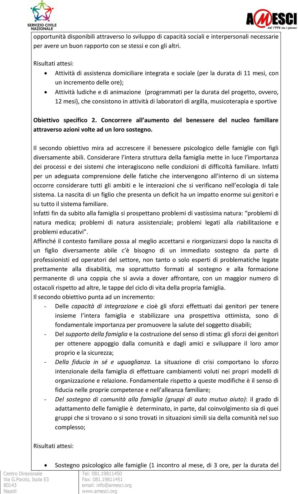 progetto, ovvero, 12 mesi), che consistono in attività di laboratori di argilla, musicoterapia e sportive Obiettivo specifico 2.