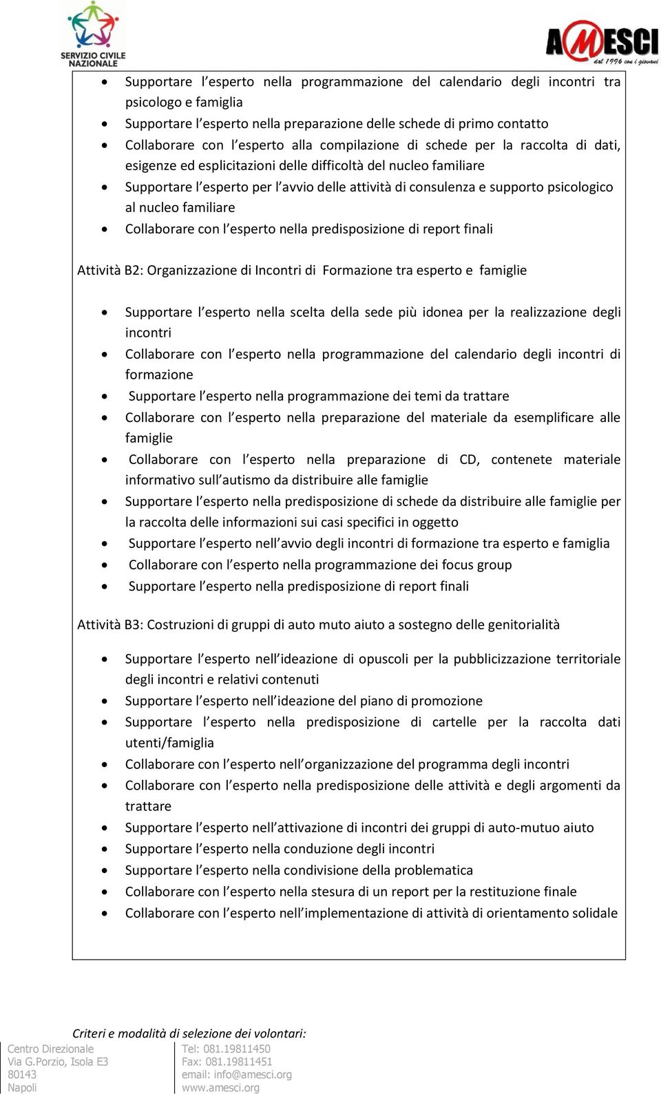 al nucleo familiare Collaborare con l esperto nella predisposizione di report finali Attività B2: Organizzazione di Incontri di Formazione tra esperto e famiglie Supportare l esperto nella scelta