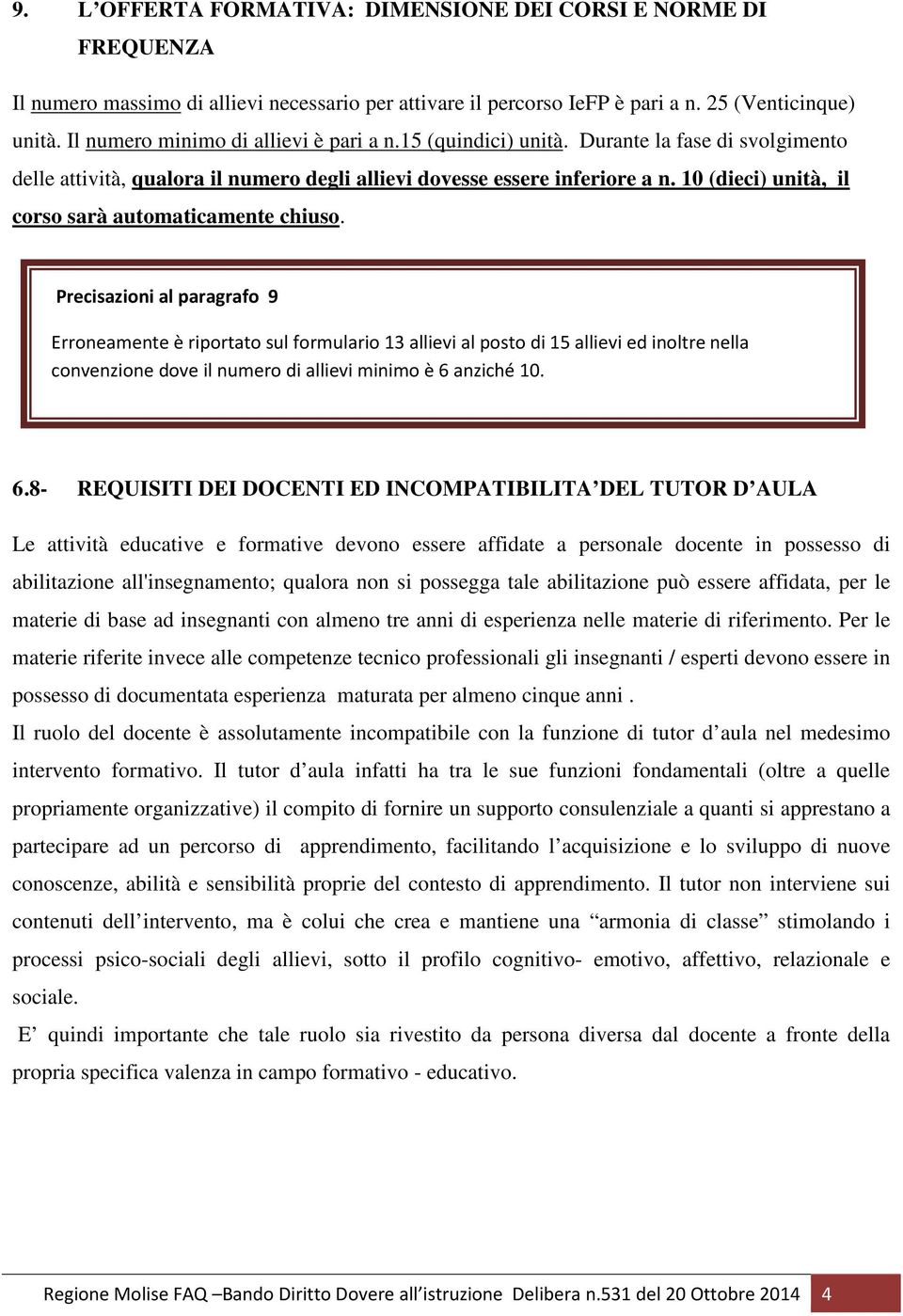 10 (dieci) unità, il corso sarà automaticamente chiuso.