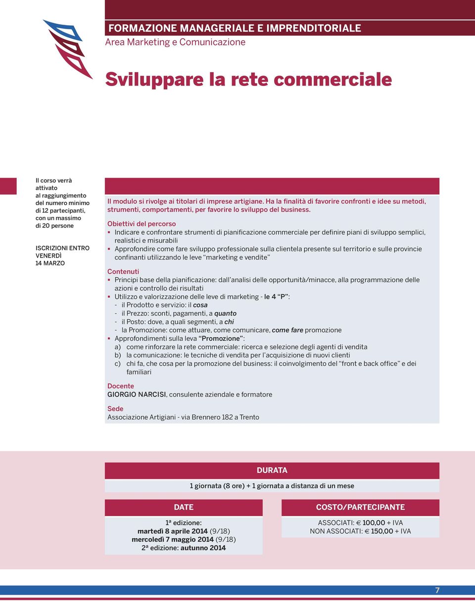 Ha la finalità di favorire confronti e idee su metodi, strumenti, comportamenti, per favorire lo sviluppo del business.