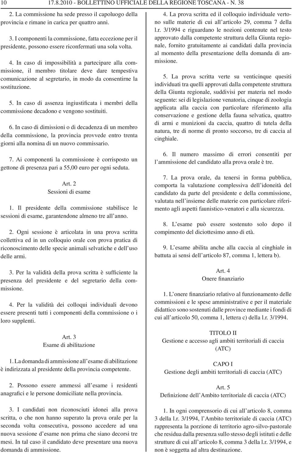 In caso di assenza ingiustificata i membri della commissione decadono e vengono sostituiti. 6.