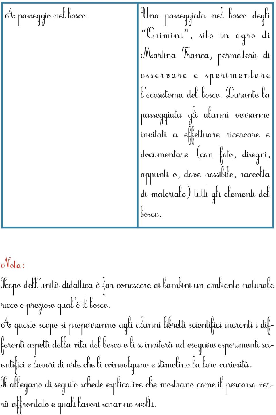 Nota: Scopo dell unità didattica è far conoscere ai bambini un ambiente naturale ricco e prezioso qual è il bosco.