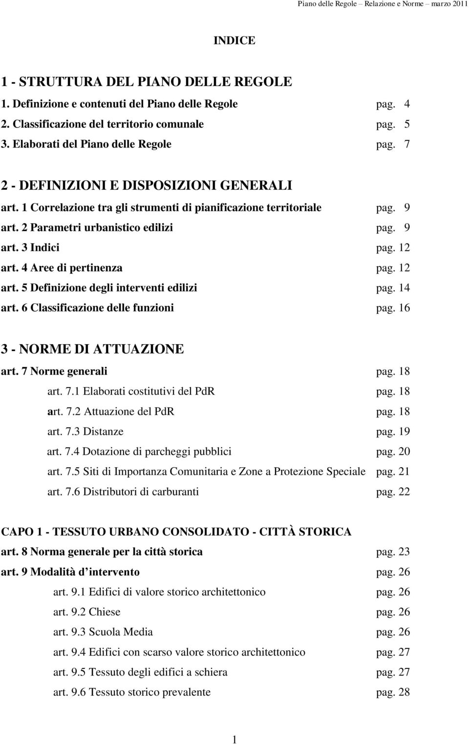 2 Parametri urbanistico edilizi pag. 9 art. 3 Indici pag. 12 art. 4 Aree di pertinenza pag. 12 art. 5 Definizione degli interventi edilizi pag. 14 art. 6 Classificazione delle funzioni pag.