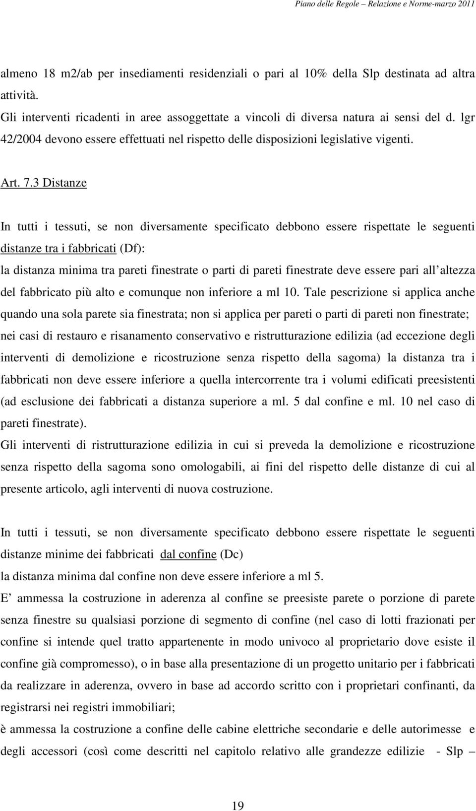 3 Distanze In tutti i tessuti, se non diversamente specificato debbono essere rispettate le seguenti distanze tra i fabbricati (Df): la distanza minima tra pareti finestrate o parti di pareti