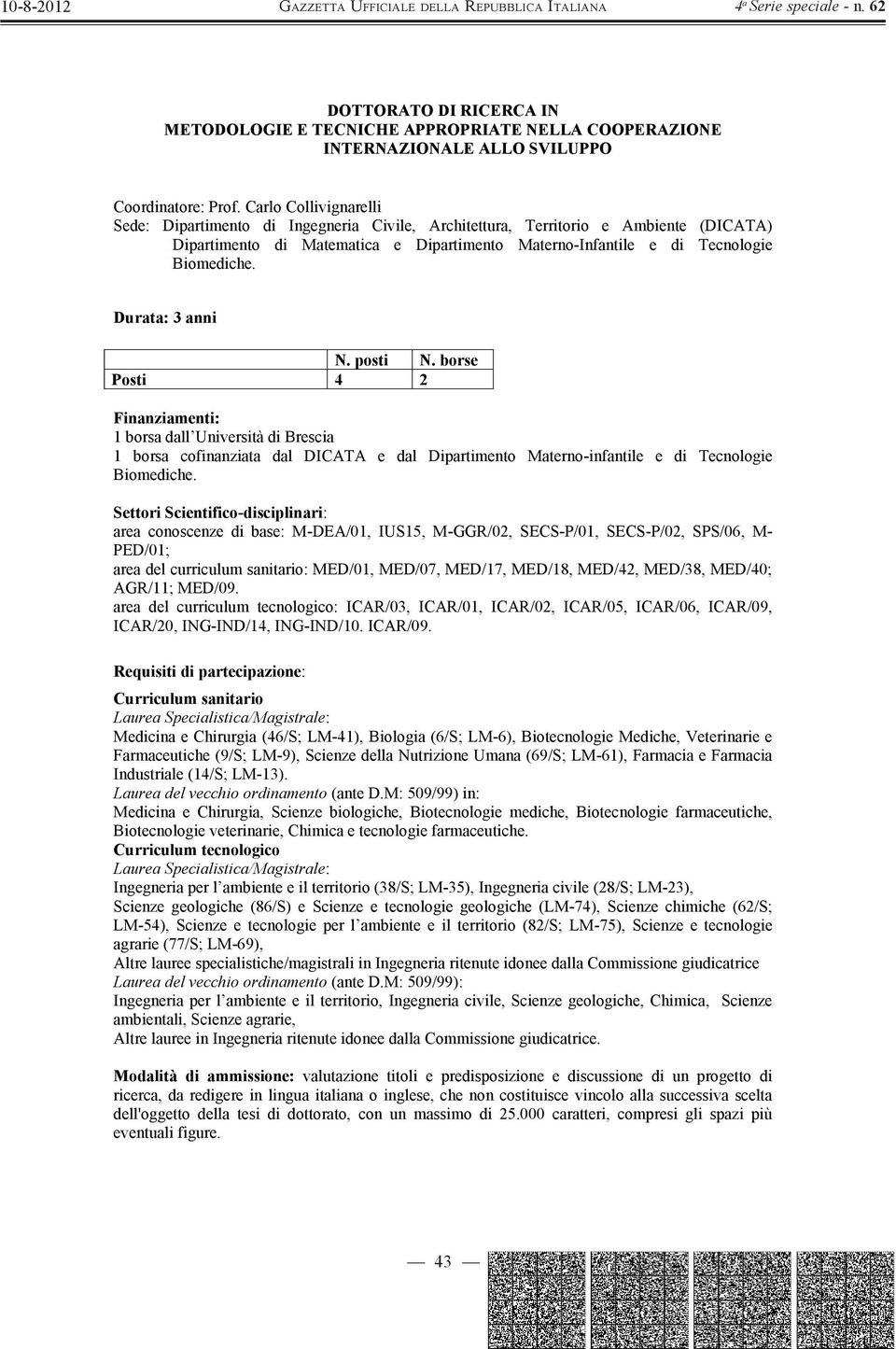 Posti 4 2 1 borsa dall Università di Brescia 1 borsa cofinanziata dal DICATA e dal Dipartimento Materno-infantile e di Tecnologie Biomediche.