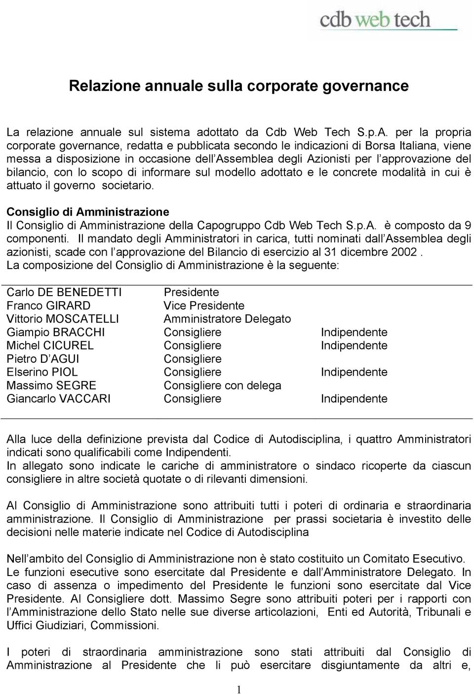 bilancio, con lo scopo di informare sul modello adottato e le concrete modalità in cui è attuato il governo societario.