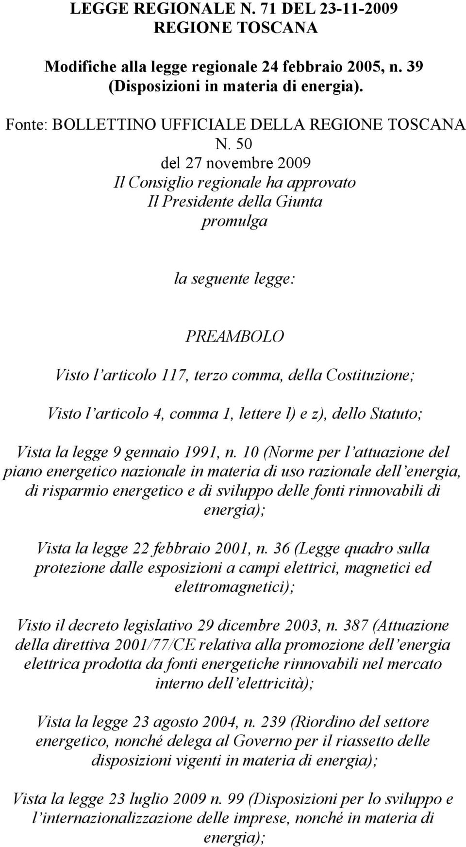 comma 1, lettere l) e z), dello Statuto; Vista la legge 9 gennaio 1991, n.