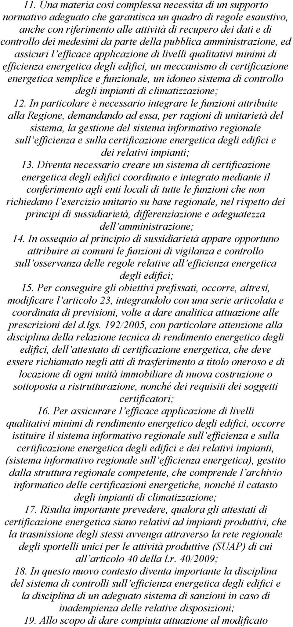 semplice e funzionale, un idoneo sistema di controllo degli impianti di climatizzazione; 12.