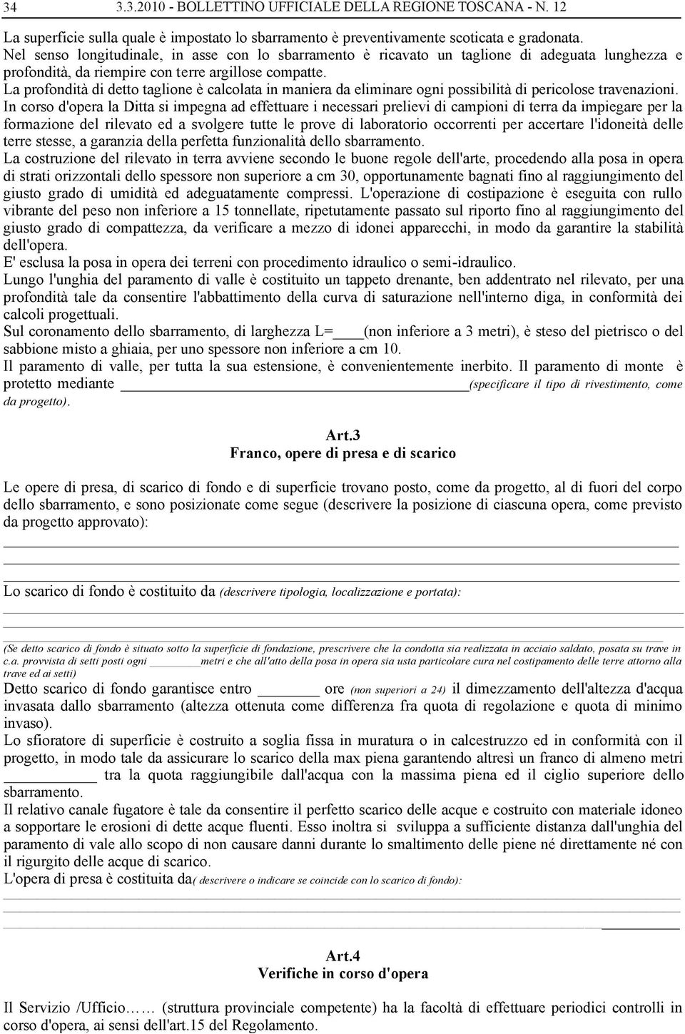 La profondità di detto taglione è calcolata in maniera da eliminare ogni possibilità di pericolose travenazioni.