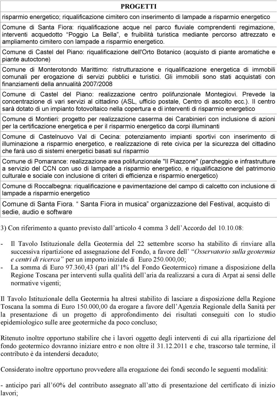 Comune di Castel del Piano: riqualificazione dell'orto Botanico (acquisto di piante aromatiche e piante autoctone) Comune di Monterotondo Marittimo: ristrutturazione e riqualificazione energetica di