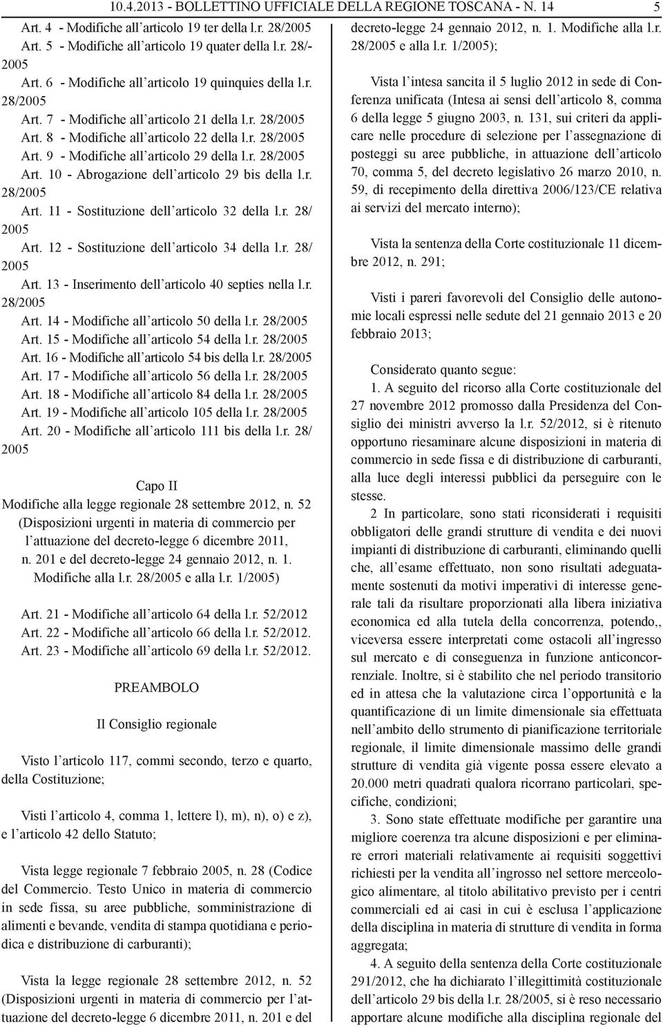 r. 28/2005 Art. 10 - Abrogazione dell articolo 29 bis della l.r. 28/2005 Art. 11 - Sostituzione dell articolo 32 della l.r. 28/ 2005 Art. 12 - Sostituzione dell articolo 34 della l.r. 28/ 2005 Art. 13 - Inserimento dell articolo 40 septies nella l.