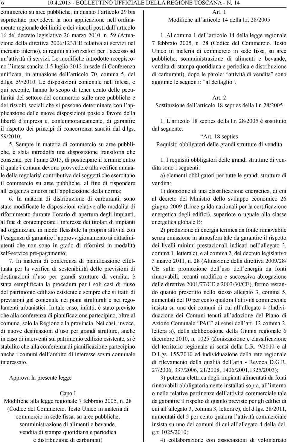 legislativo 26 marzo 2010, n. 59 (Attuazione della direttiva 2006/123/CE relativa ai servizi nel mercato interno), ai regimi autorizzatori per l accesso ad un attività di servizi.