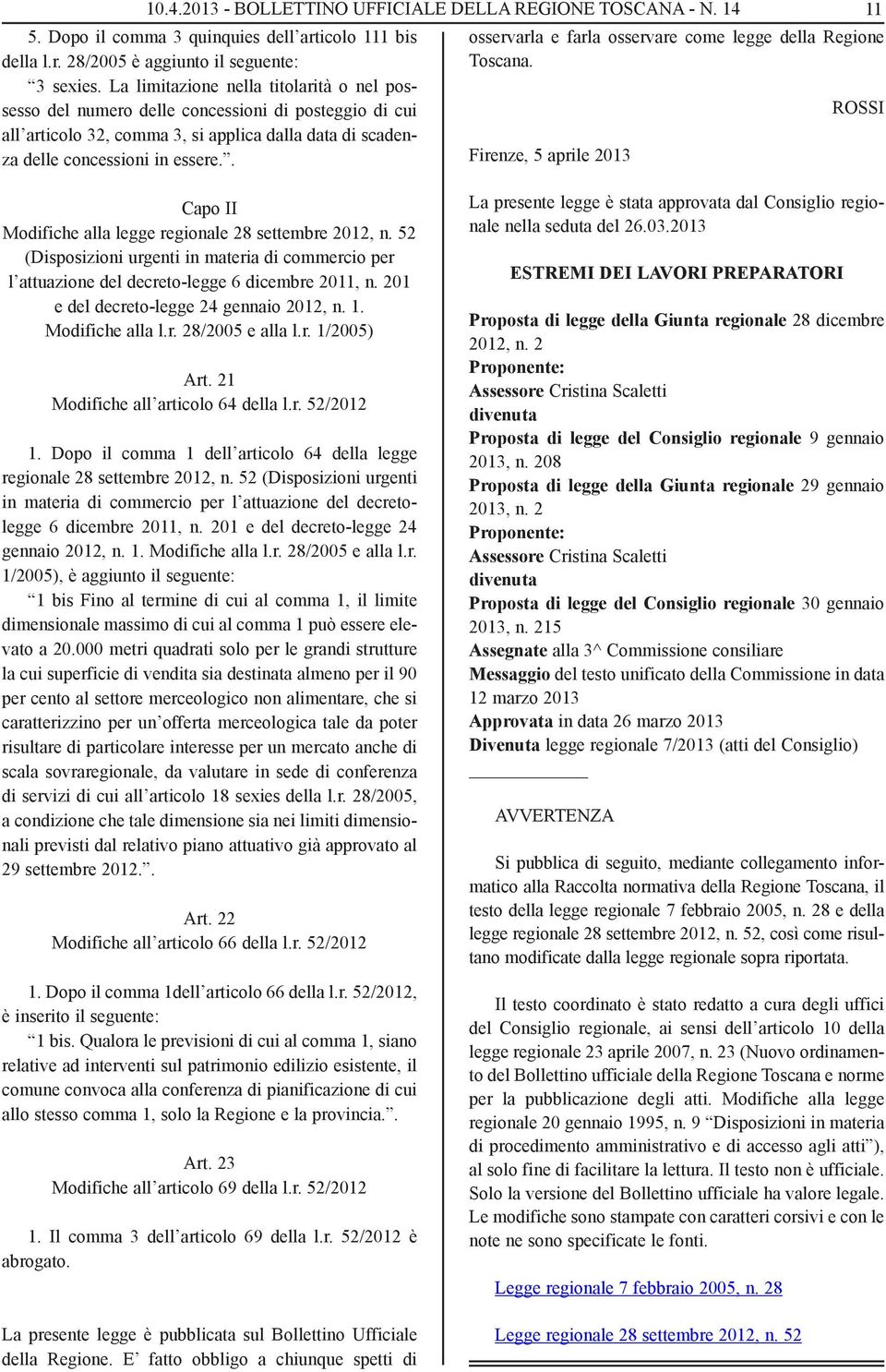 . 11 osservarla e farla osservare come legge della Regione To scana. Firenze, 5 aprile 2013 ROSSI Capo II Modifiche alla legge regionale 28 settembre 2012, n.