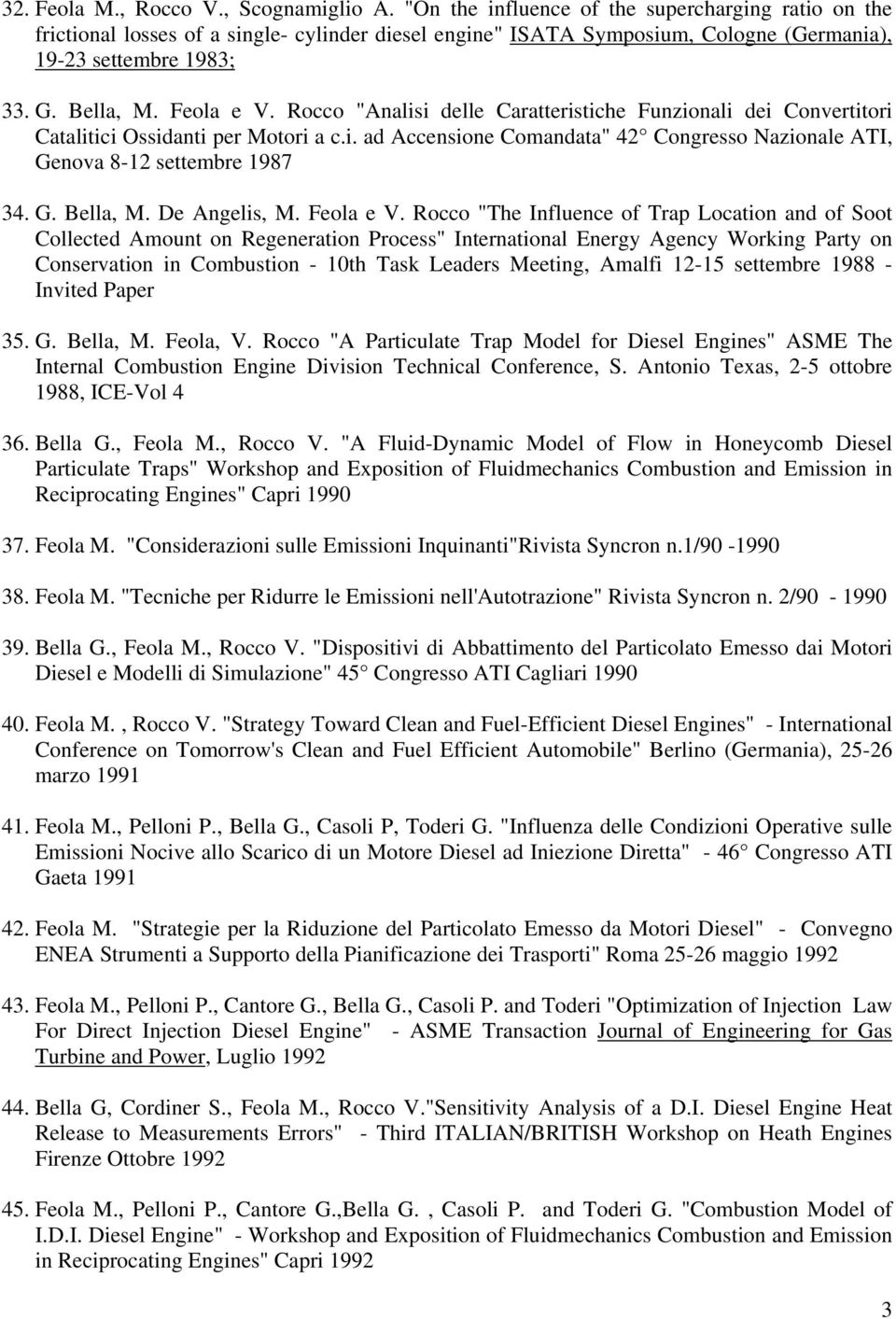 Rocco "Analisi delle Caratteristiche Funzionali dei Convertitori Catalitici Ossidanti per Motori a c.i. ad Accensione Comandata" 42 Congresso Nazionale ATI, Genova 8-12 settembre 1987 34. G. Bella, M.