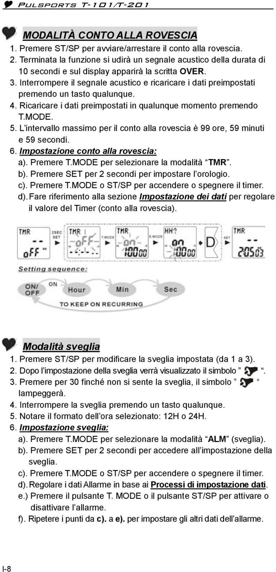 Interrompere il segnale acustico e ricaricare i dati preimpostati premendo un tasto qualunque. 4. Ricaricare i dati preimpostati in qualunque momento premendo T.MODE. 5.