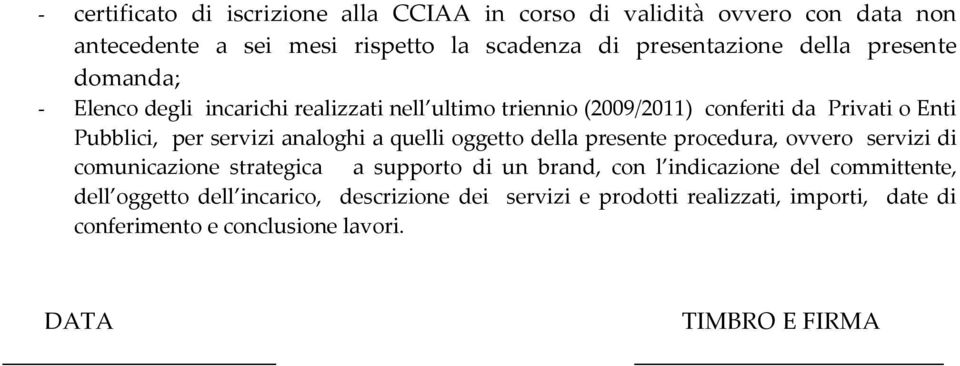 analghi a quelli ggett della presente prcedura, vver servizi di cmunicazine strategica a supprt di un brand, cn l indicazine del