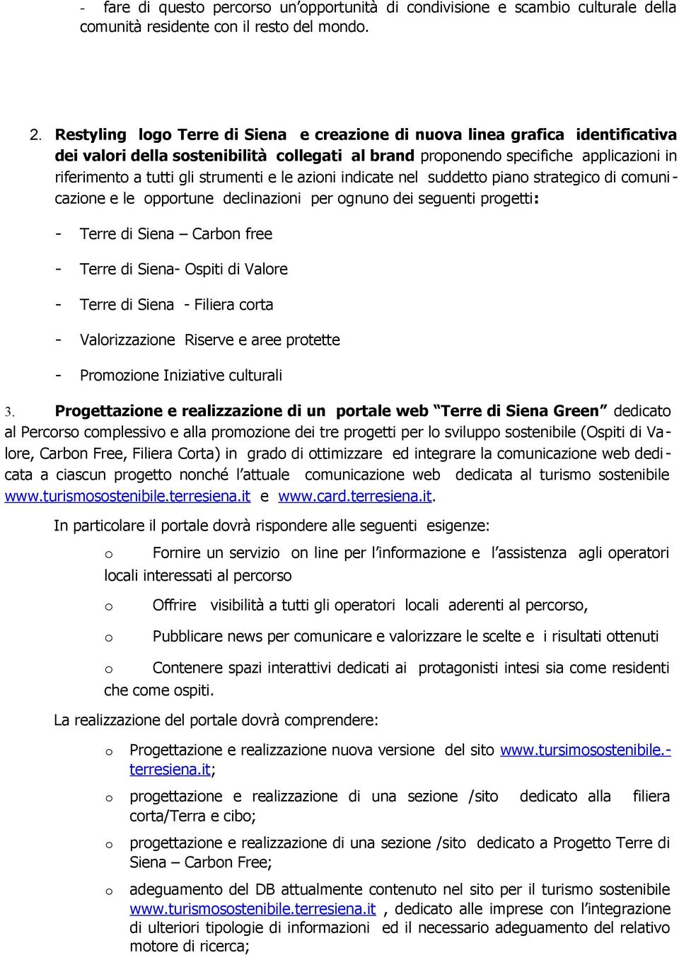 azini indicate nel suddett pian strategic di cmuni cazine e le pprtune declinazini per gnun dei seguenti prgetti: - Terre di Siena Carbn free - Terre di Siena- Ospiti di Valre - Terre di Siena -