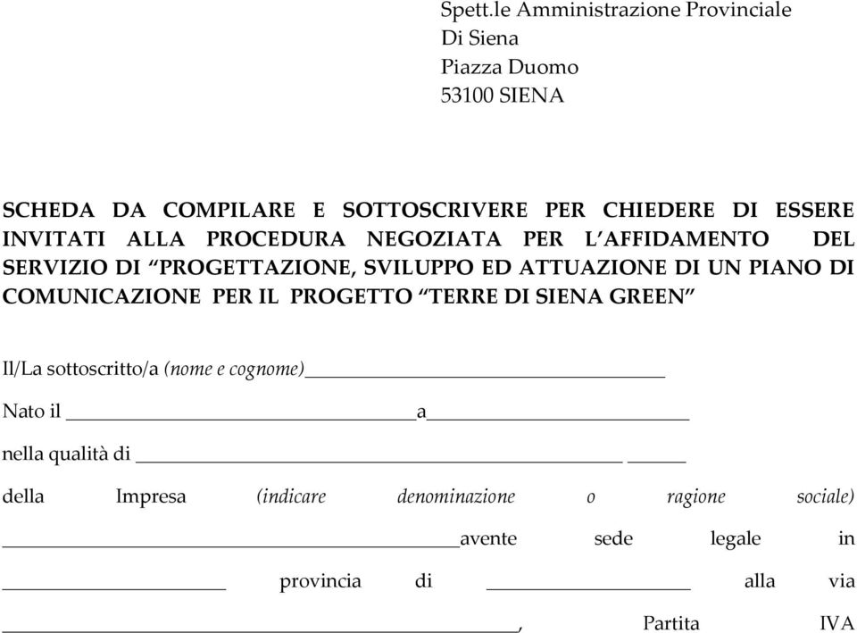 ESSERE INVITATI ALLA PROCEDURA NEGOZIATA PER L AFFIDAMENTO DEL SERVIZIO DI PROGETTAZIONE, SVILUPPO ED ATTUAZIONE DI