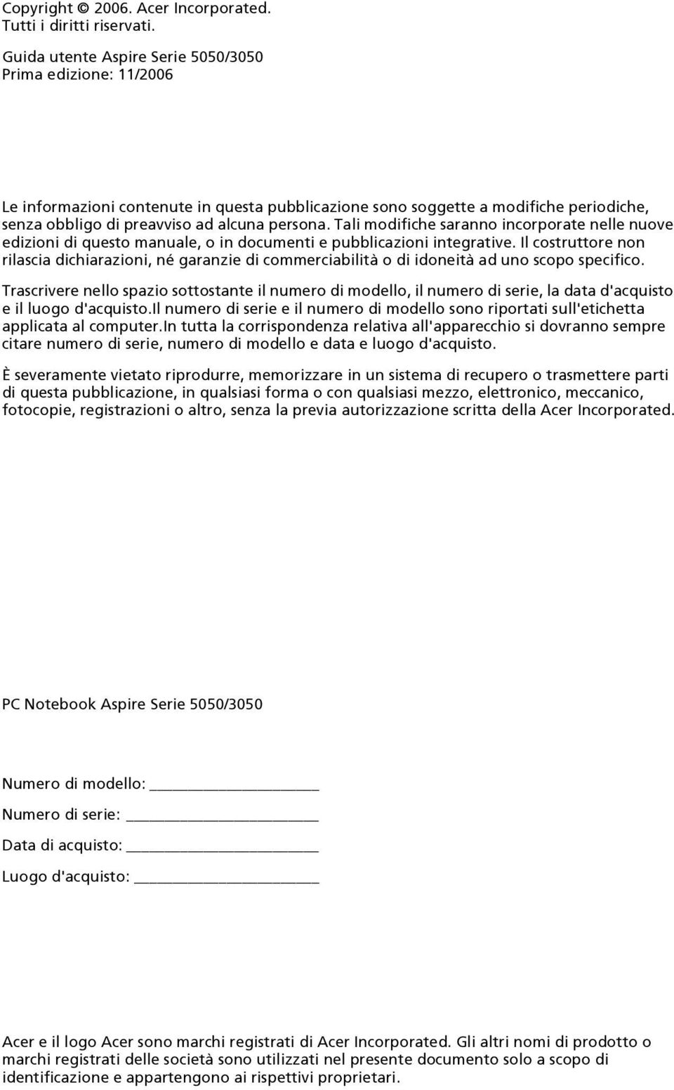 Tali modifiche saranno incorporate nelle nuove edizioni di questo manuale, o in documenti e pubblicazioni integrative.