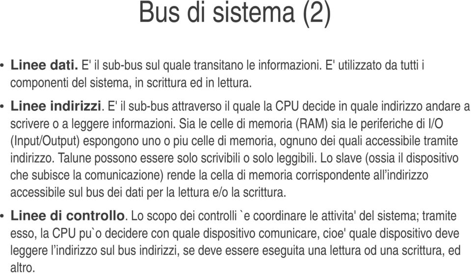 sialecelledimemoria(ram)sialeperiferichedii/o (Input/Output)espongonounoopiucelledimemoria,ognunodeiqualiaccessibiletramite indirizzo.talunepossonoesseresoloscrivibiliosololeggibili.